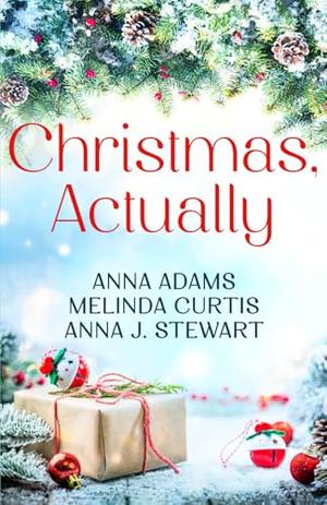 Christmas, Actually: A heartwarming trio of feel good, connected holiday romances in Large Print by Melinda Curtis, Anna J. Stewart, Anna Adams