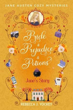 Jane's Story: Pride & Prejudice & Potions by Rebecca Yockey