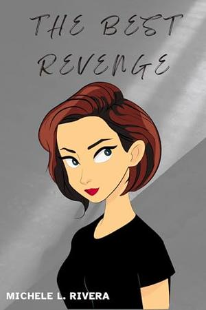 The Best Revenge by Michele L. Rivera