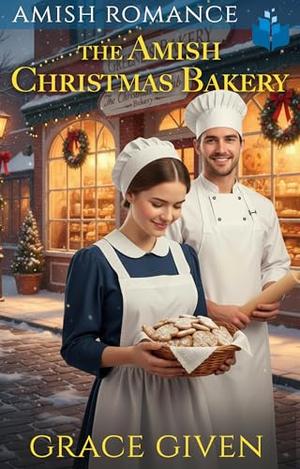 The Amish Christmas Bakery: Amish Romance by Grace Given