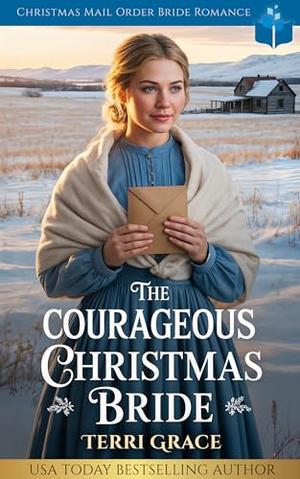 The Courageous Christmas Bride: Christmas Mail Order Bride Romance (Christmas Mail Order Brides Western Romance #3)