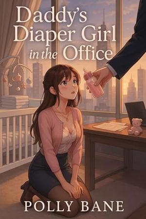 Daddy’s Diaper Girl in the Office: A DDLG ABDL Diaper Discipline Romance: Boss Baby Humiliation, Public Leaks & Diaper Submission by Polly Bane
