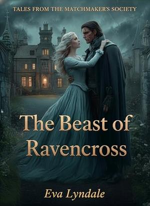 The Beast of Ravencross: Where Shadows Linger, Love Brings the Light by Eva Lyndale