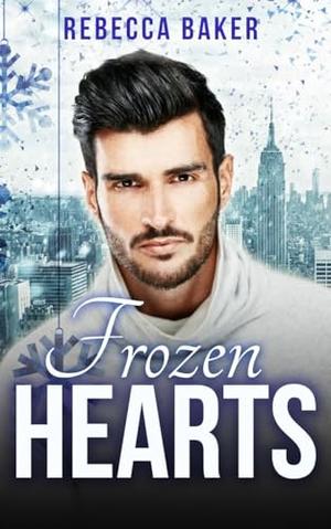Frozen Hearts: Ice-Cold Seduction by Rebecca Baker