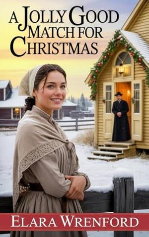 Mail Order Bride: A Jolly Good Match for Christmas: Clean and Wholesome Western Historical Romance by Elara Wrenford