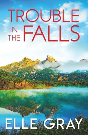 Trouble in the Falls by Elle Gray