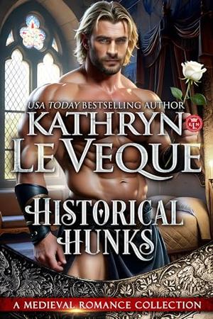 Historical Hunks: A Medieval Romance Collection by Kathryn Le Veque