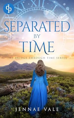 Separated By Time: A time-travel romance in the Highlands by Jennae Vale