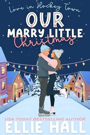 Our Marry Little Christmas  by Ellie Hall