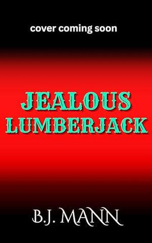 JEALOUS LUMBERJACK (Jealous & Possessive #5)