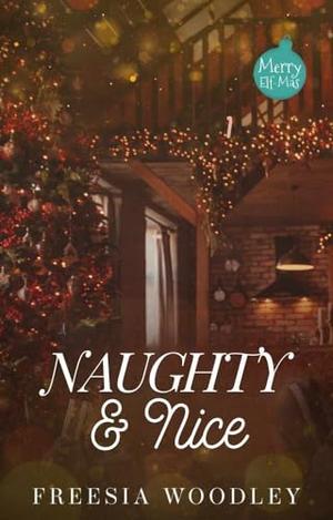Naughty & Nice: A MM Holiday Novel by Freesia Woodley