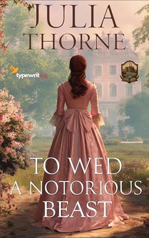 To Wed a Notorious Beast: A Historical Regency Romance Novel by Julia Thorne