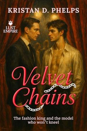 Velvet Chains: The fashion king and the model who won’t kneel by Kristan D. Phelps