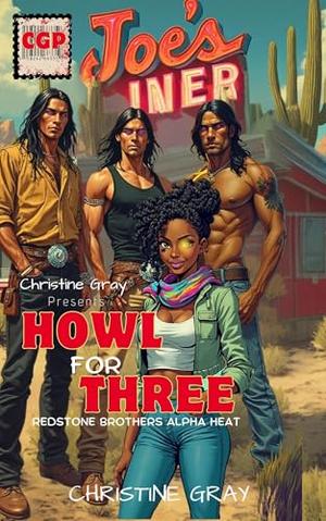 Howl For Three: Redstone Brothers Alpha Heat by Christine Gray