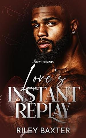 Love's Instant Replay by Riley Baxter