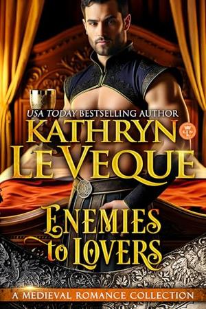 Enemies to Lovers: A Medieval Romance Collection by Kathryn Le Veque