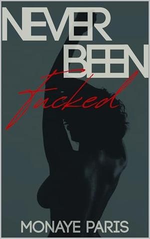 Never Been Fucked by Monaye Paris