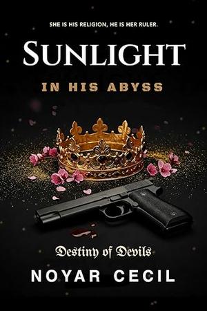 Sunlight in His Abyss: A Dark Mafia Romance by Noyar Cecil