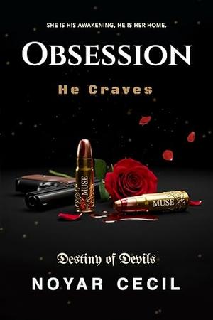 Obsession He Craves: A Dark Contract Marriage Enemies-to-Lovers Romance by Noyar Cecil