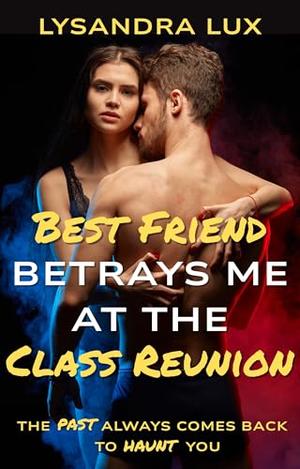 Best Friend Betrays Me At The Class Reunion: Sharing My Husband In A Cuckquean FFM Menage by Lysandra Lux
