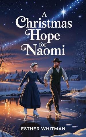 A Christmas Hope for Naomi: Amish Romance by Esther Whitman