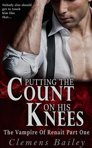 Putting The Count On His Knees (The Vampire Of Renait #1)