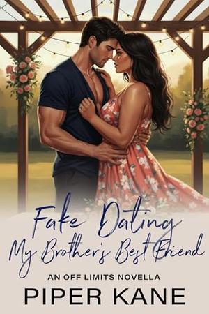 Fake Dating My Brother's Best Friend (Off Limits) by Piper Kane