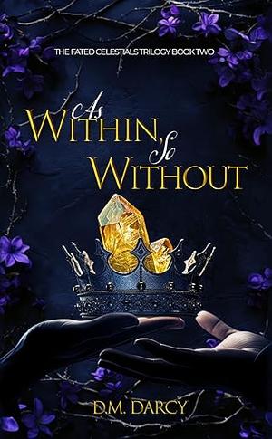 As Within, So Without by D.M. Darcy