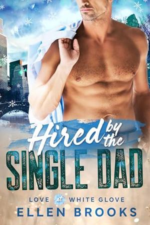 Hired by the Single Dad: A steamy big city billionaire off limits silver fox holiday romance by Ellen Brooks