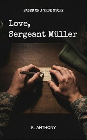 Love, Sergeant Müller: Based on a True Story by Anthony R