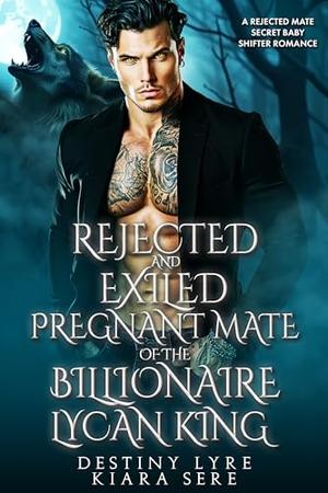 Rejected and Exiled Pregnant Mate of the Billionaire Lycan King: A Rejected Mate Secret Baby Shifter Romance (Forbidden Alpha Kings #112)