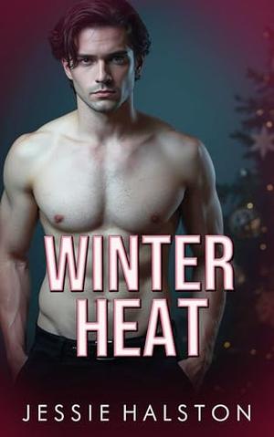 Winter Heat: A Spicy Enemies To Lovers Romance by Jessie Halston