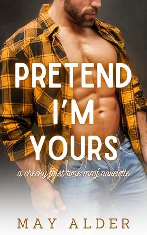 Pretend I'm Yours by May Alder
