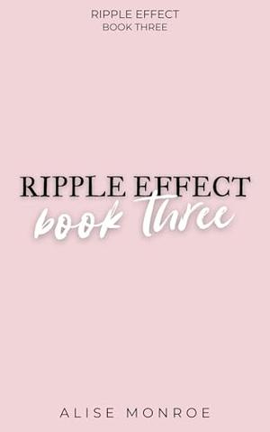 Ripple Effect Book Three (Ripple Effect #3)