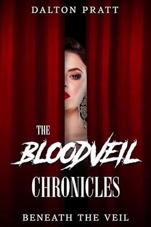 Beneath The Veil by Dalton Pratt