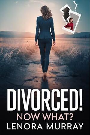 Divorced! Now what? (Love After Lies #3)