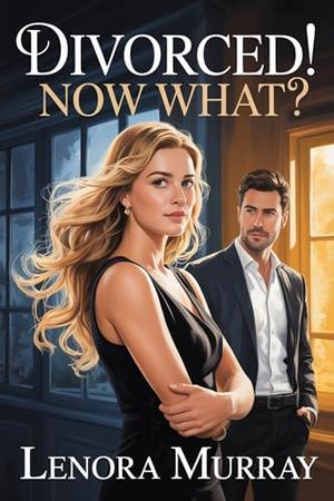 Divorced! Now what? (Love After Lies #2)