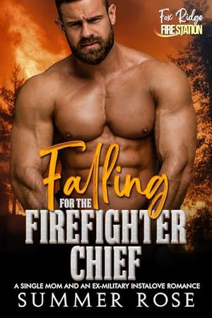 Falling for the Firefighter Chief: A Single Mom and an Ex-Military Instalove Romance (Fox Ridge: Fire Station #6)