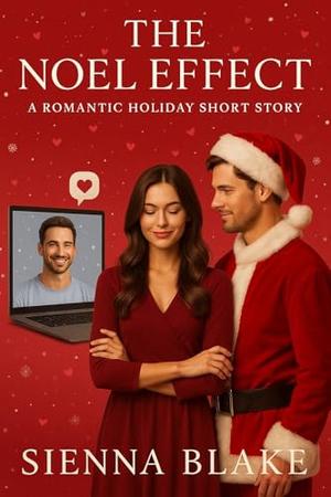 The Noel Effect: A Romantic Holiday Short Story by Sienna Blake