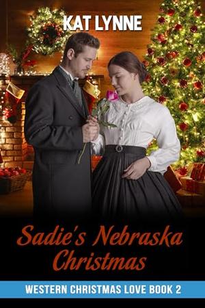 Sadie's Nebraska Christmas: Western Christmas Love Book 2, Mail Order Brides by Kat Lynne