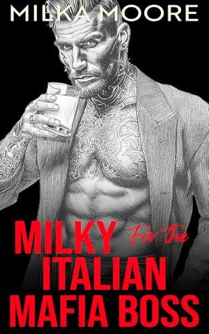Milky for The Italian Mafia Boss: An Age Gap, Mafia Romance with ABF/ANR, Cream, and Breeding (Cloverfield Academy #23)