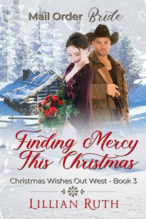Finding Mercy this Christmas: Christmas Wishes out West Book 3, Mail order Brides by Lillian Ruth