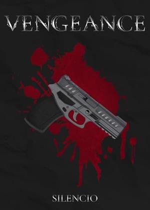 Vengeance: A Dark MM Mafia Romance: Enemies to Lovers | Captor x Captive | Extreme Slow Burn | Forced Proximity by Silencio