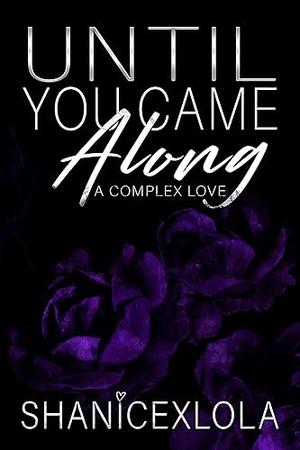 Until You Came Along: a complex love by ShanicexLola