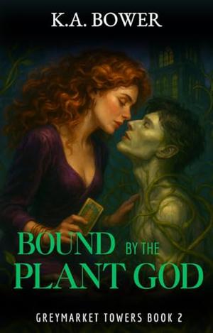 Bound by the Plant God by K.A. Bower