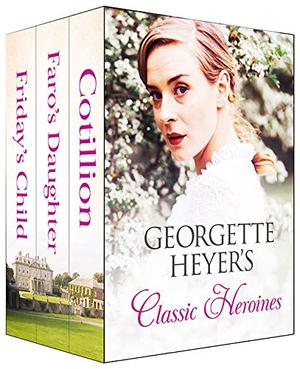 Georgette Heyer's Classic Heroines by Georgette Heyer