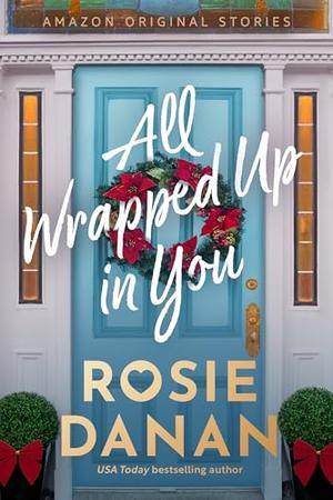 All Wrapped Up in You by Rosie Danan