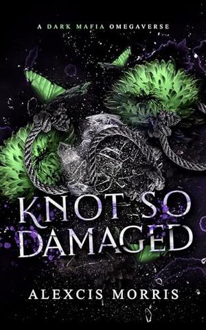 Knot So Damaged by Alexcis Morris
