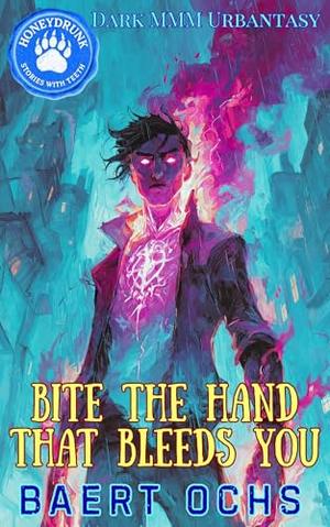 Bite the Hand That Bleeds You: Dark MMM Urbantasy by Baert Ochs