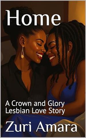 Home: A Crown and Glory Lesbian Love Story by Zuri Amara